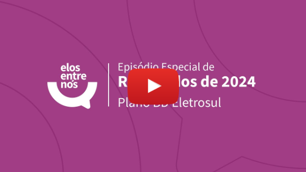 Elos entre Nós - Especial Resultados 2024 - Plano BD Eletrosul