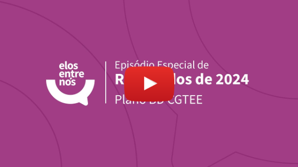 Elos entre Nós - Especial Resultados 2024 - Plano BD CGTEE